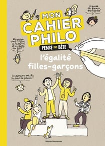 Mon cahier philo pense pas bête : L'égalité filles-garçons