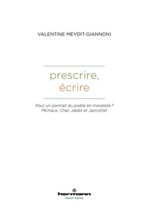 Prescrire, écrire : Pour un portrait du poète en moraliste ? Michaux, Char, Jabès et Jaccottet