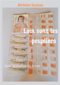 Loin sont les peupliers Tome 1 - dans la chaleur du béton