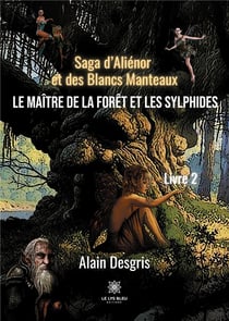 Saga d'Aliénor et des blancs manteaux Tome 2 : le maître de la forêt et les sylphides