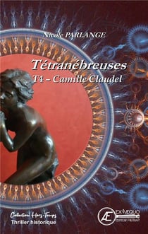 Tétranébreuses t.4 : Camille Claudel