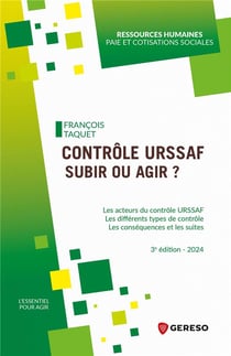 Contrôle URSSAF : Subir ou agir ? Les acteurs du contrôle URSSAF, Les différents types de contrôle, Les conséquences et les suites (édition 2024)