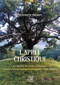 L'appel christique : Le chemin du Christ autrement. Quand l'hérésie constructive s'impose d'elle-même !