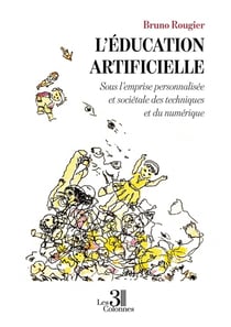 L'éducation artificielle : Sous l'emprise personnalisée et sociétale des techniques et du numérique
