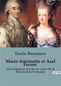 Marie-Antoinette et Axel Fersen : Une romance royale au coeur de la Révolution française