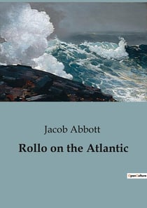 Rollo on the Atlantic : A Young Adventurer's Journey Across the Atlantic