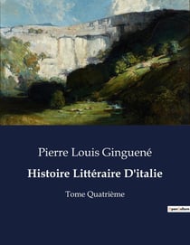Histoire Littéraire D'italie : Une exploration poétique de l'Enfer, du Purgatoire et du Paradis par Dante