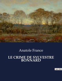 LE CRIME DE SYLVESTRE BONNARD : Une exploration littéraire du premier roman d'Anatole France