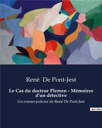 Le Cas du docteur Plemen - Mémoires d'un détective : Un roman policier de René De Pont-Jest