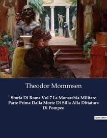 Storia Di Roma Vol 7 La Monarchia Militare Parte Prima Dalla Morte Di Silla Alla Dittatura Di Pompeo : L'ascesa di Pompeo: ambizione e potere nella Roma antica