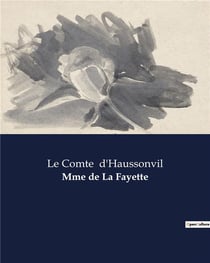 Mme de La Fayette : Une exploration de la vie et des relations de Mme de La Fayette