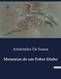 Memórias de um Pobre Diabo : Reflexões e Vivências de um Homem Comum
