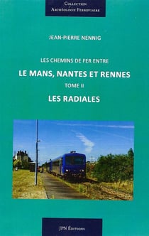 Les chemins de fer entre le mans, nantes et rennes - les radiales