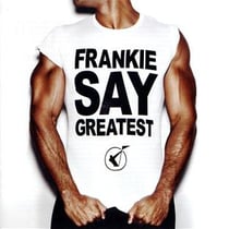 Frankie say greatest
