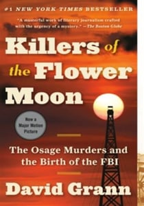 KILLERS OF THE FLOWER MOON - THE OSAGE MURDERS AND THE BIRTH OF THE FBI