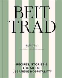 Beit Trad : Recipes, stories & the art of Lebanese hospitality
