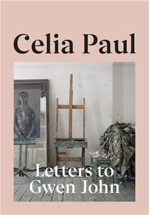 Celia paul : letters to gwen john