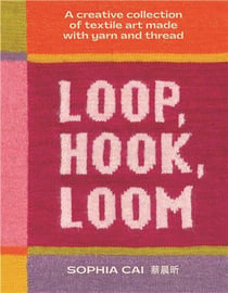 Loop, Hook, Loom: Unconventional And Creative Objects Made With Yarn And Thread
