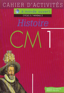 A monde ouvert - histoire - cm1 - cycle 3/niveau 1 - cahier d'activités