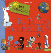 Dis pourquoi... la terre est ronde ?