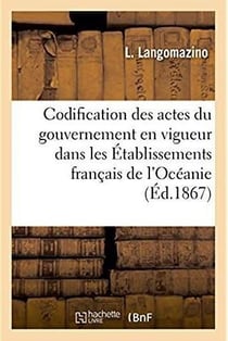 Codification des actes du gouvernement dans les etablissements francais de l'oceanie - et le protect