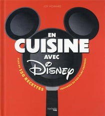 En cuisine avec Disney : plus de 150 recettes inspirées de vos films préférés