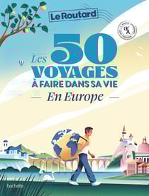 Guide du Routard : Les 50 voyages à faire dans sa vie en Europe : L'Europe autrement