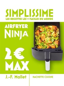 Simplissime : Les recettes les + faciles du monde : Airfryer Ninja, 2 euros max