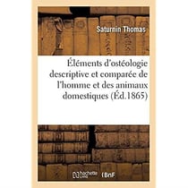 Éléments d'ostéologie descriptive et comparée de l'homme et des animaux domestiques : à l'usage des étudiants des écoles de médecine humaine et de médecine vétérinaire