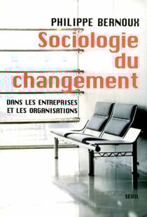 Sociologie du changement. dans les entreprises et dans les organisations