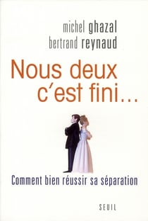 Nous deux c'est fini... comment bien réussir sa séparation