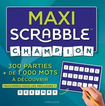 Maxi scrabble champion : 300 parties + de 1 000 mots à découvrir