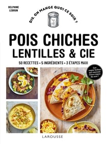 Pois chiches, lentilles & cie : 50 recettes, 5 ingrédients, 3 étapes maxi