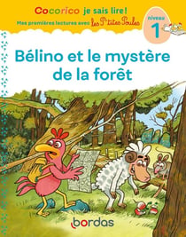 Cocorico je sais lire ! Mes premières lectures avec les P'tites Poules : Bélino et le mystère de la forêt - Niveau 1