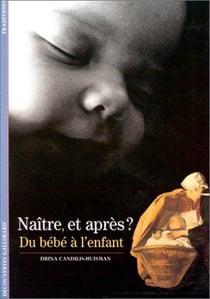 Naître, et après ? : Du bébé à l'enfant