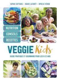 Veggie kids - guide pratique et gourmand pour les 6-12 ans