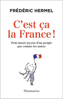 C'est ça la France ! petit musée joyeux d'un peuple pas comme les autres