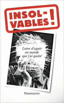 Insolvables ! lettre d'espoir au monde que j'ai quitté