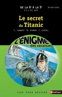 L'ENIGME DES VACANCES COLLEGE Tome 6 : le secret du Titanic - de la 6e à la 5e