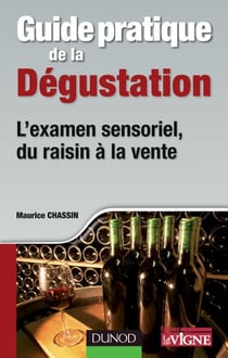 Guide pratique de la dégustation - L'examen sensoriel, du raisin à la vente