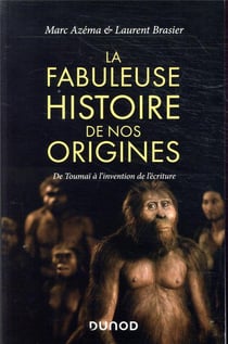 La fabuleuse histoire de nos origines - De Toumaï à l'invention de l'écriture