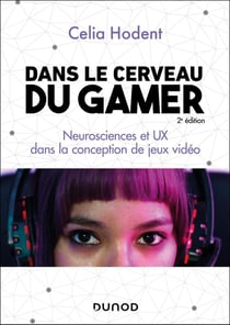 Dans le cerveau du gamer : Neurosciences et UX dans la conception de jeux vidéo (2e édition)