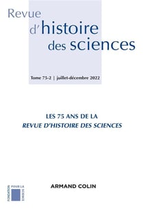 Revue d'histoire des sciences 2/2022 À l'occasion des 75 ans de la Revue d'histoire des sciences