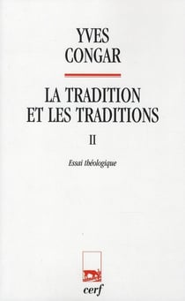 La tradition et les traditions 2 Essai théologique