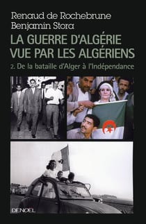 La guerre d'Algérie vue par les algériens Tome 2 - de la bataille d'Alger à l'Indépendance