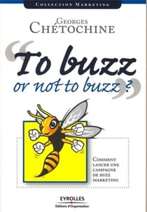To buzz or not to buzz ? comment lancer une campagne de buzz marketing