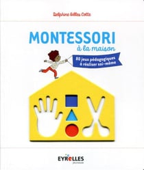 Montessori à la maison - 80 jeux pédagogiques à réaliser soi-même