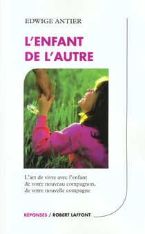 L'enfant de l'autre - l'art de vivre avec l'enfant de votre nouveau compagnon ou votre compagne