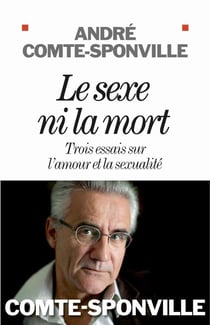 Le sexe ni la mort - trois essais sur l'amour et la sexualité