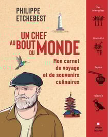 Un chef au bout du monde : Mon carnet de voyage et de souvenirs culinaires